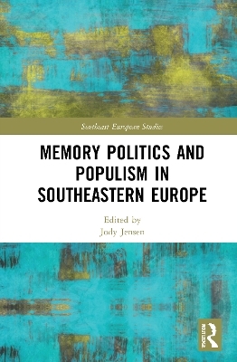 Memory Politics and Populism in Southeastern Europe - 