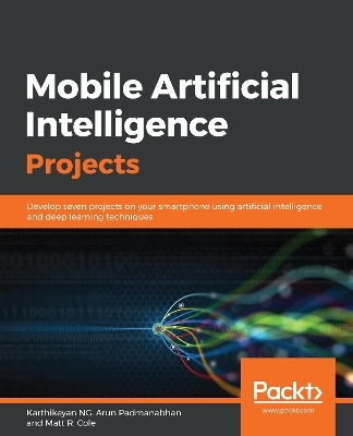 Mobile Artificial Intelligence Projects - Karthikeyan NG, Arun Padmanabhan, Matt R. Cole