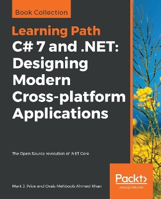 C# 7 and .NET: Designing Modern Cross-platform Applications - Mark J. Price, Ovais Mehboob Ahmed Khan