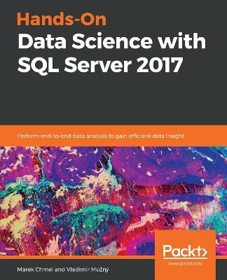 Hands-On Data Science with SQL Server 2017 - Marek Chmel, Vladimír Mužný