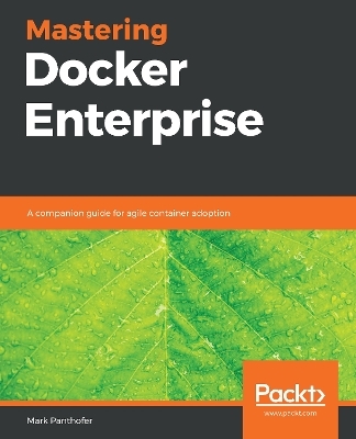 Mastering Docker Enterprise - Mark Panthofer