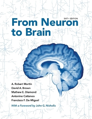 From Neuron to Brain - A. Robert Martin, David A. Brown, Mathew E. Diamond, Antonino Cattaneo, Francisco F. De-Miguel