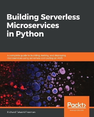 Building Serverless Microservices in Python - Richard Takashi Freeman