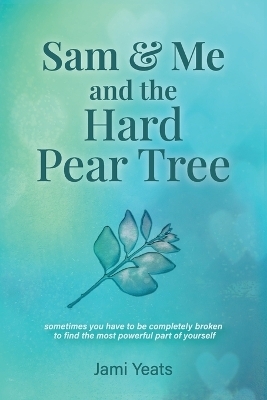 Sam & Me and the Hard Pear Tree - Jami Yeats