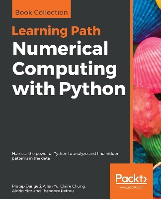 Numerical Computing with Python - Pratap Dangeti, Allen Yu, Claire Chung, Aldrin Yim, Theodore Petrou