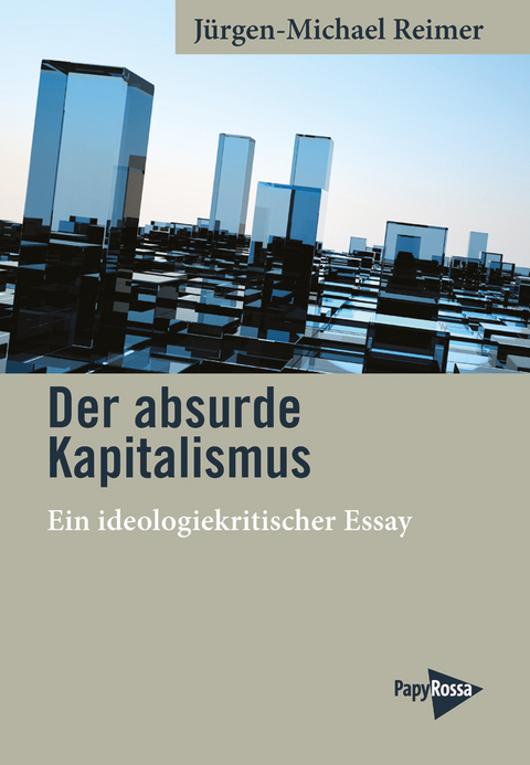 Der absurde Kapitalismus - Jürgen-Michael Reimer