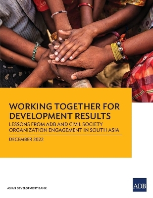 Working Together for Development Results: Lessons from ADB and Civil Society Organization Engagement in South Asia -  Asian Development Bank