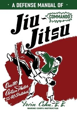 A Defense Manual of Commando Ju-Jitsu - Irvin Cahn