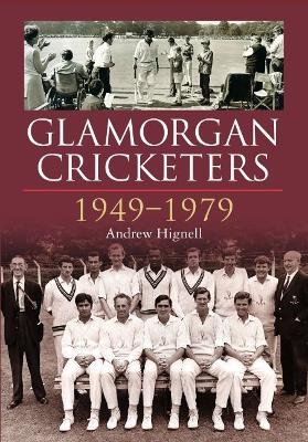 Glamorgan Cricketers 1949-1979 - Andrew Hignell