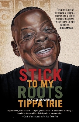 Stick To My Roots: A Music Memoir - Tippa Irie