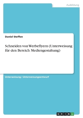 Schneiden von Werbeflyern (Unterweisung fÃ¼r den Bereich Mediengestaltung) - Daniel Steffen