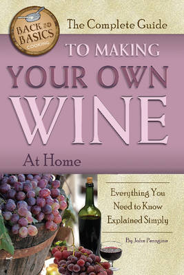 Complete Guide to Making Your Own Wine at Home -  John Peragine