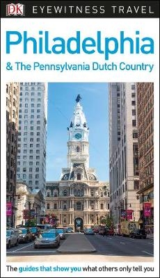 DK Eyewitness Travel Guide Philadelphia and the Pennsylvania Dutch Country -  DK Travel