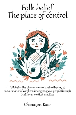 Folk belief the place of control and well-being of socio-emotional conflicts among religious people through traditional medical practices - Charanjeet Kaur