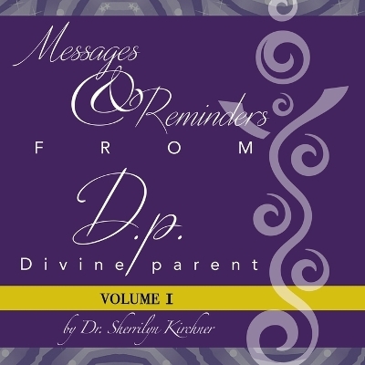 Messages & Reminders from D.P. - Divine Parent - Dr Sherrilyn Kirchner