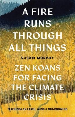 A Fire Runs through All Things - Susan Murphy