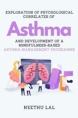 Exploration of Psychological Correlates of Asthma and Development of a Mindfulness-Based Asthma Management Programme - Neethu Lal V