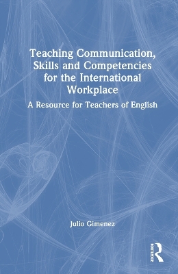 Teaching Communication, Skills and Competencies for the International Workplace - Julio Gimenez