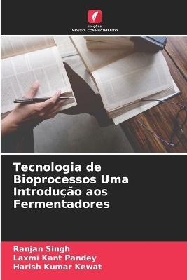 Tecnologia de Bioprocessos Uma Introdução aos Fermentadores - Ranjan Singh, Laxmi Kant Pandey, Harish Kumar Kewat