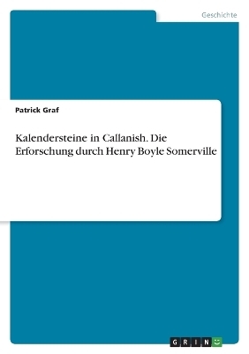 Kalendersteine in Callanish. Die Erforschung durch Henry Boyle Somerville - Patrick Graf