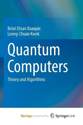 Quantum Computers - Belal Ehsan Baaquie, Leong-Chuan Kwek