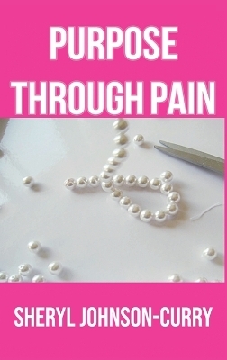 Purpose Through Pain - Sheryl Johnson-Curry