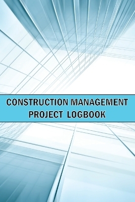 Construction Management Project Logbook - Sasha Apfel