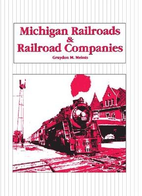 Michigan Railroads & Railroad Companies -  Graydon M. Meints