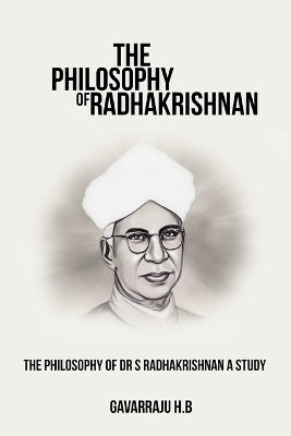 The philosophy of Dr S Radhakrishnan A study - Gavarraju H B