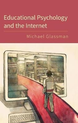 Educational Psychology and the Internet -  Michael Glassman