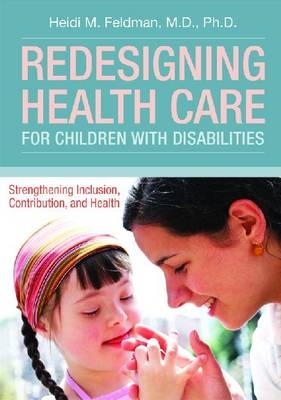 Redesigning Health Care for Children with Disabilities -  Heidi Feldman