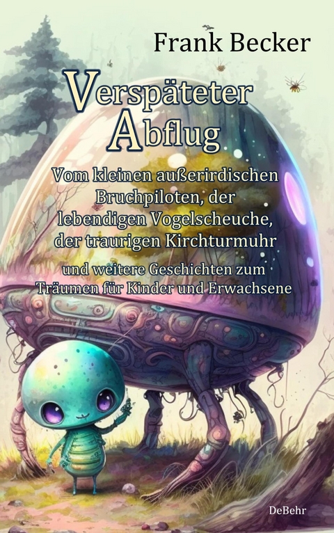 Verspäteter Abflug - Vom kleinen außerirdischen Bruchpiloten, der lebendigen Vogelscheuche, der traurigen Kirchturmuhr und weitere Geschichten zum Träumen für Kinder und Erwachsene - Frank Becker