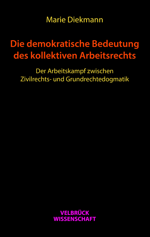 Die demokratische Bedeutung des kollektiven Arbeitsrechts - Marie Diekmann