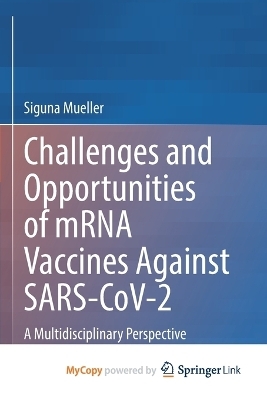 Challenges and Opportunities of mRNA Vaccines Against SARS-CoV-2 - Siguna Mueller