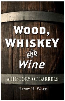 Wood, Whiskey and Wine -  Henry H. Work