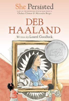 She Persisted: Deb Haaland - Laurel Goodluck, Chelsea Clinton