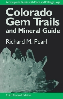 Colorado Gem Trails and Mineral Guide - Richard M. Pearl