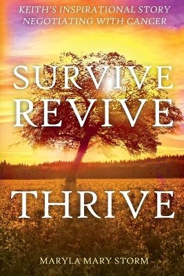 Keith's Inspirational Story Negotiating Cancer-Survive Revive Thrive - Maryla Mary Storm