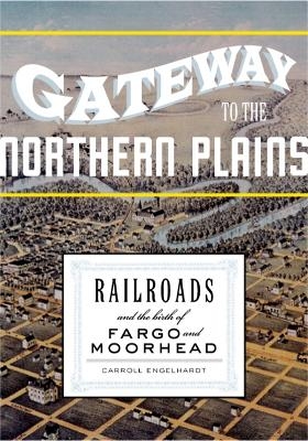 Gateway to the Northern Plains - Carroll Engelhardt