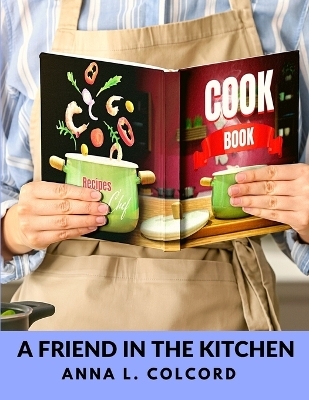 A Friend in the Kitchen -  Anna L Colcord