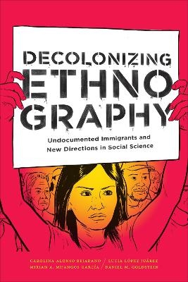 Decolonizing Ethnography - Carolina Alonso Bejarano, Lucia López Juárez, Mirian A. Mijangos García, Daniel M. Goldstein