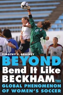 Beyond Bend It Like Beckham - Timothy F. Grainey