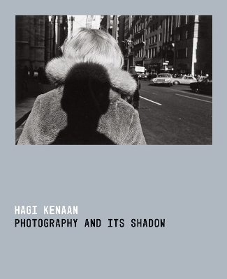 Photography and Its Shadow - Hagi Kenaan