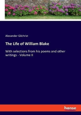 The Life of William Blake - Alexander Gilchrist