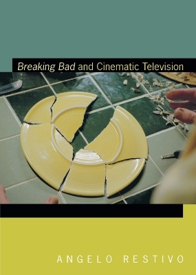 Breaking Bad and Cinematic Television - Angelo Restivo