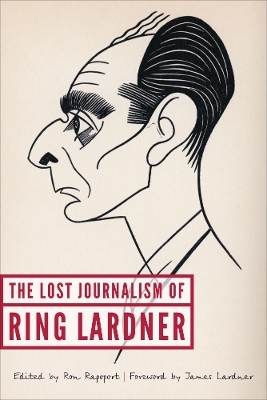 The Lost Journalism of Ring Lardner - Ring Lardner