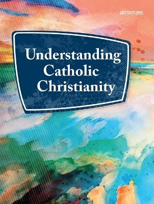 Understanding Catholic Christianity -  Saint Mary's Press