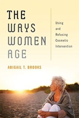 The Ways Women Age - Abigail T. Brooks