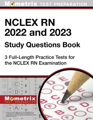 NCLEX RN 2022 and 2023 Study Questions Book - 3 Full-Length Practice Tests for the NCLEX RN Examination - 