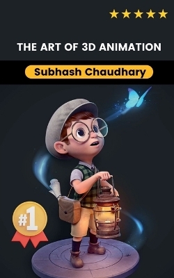 The Art of 3D Animation - Subhash Chaudhary